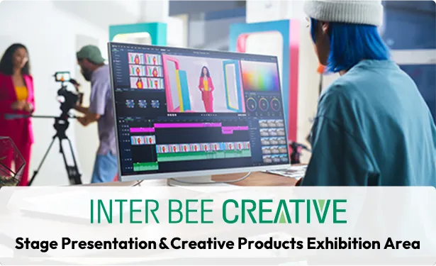 Creators gather! Showcasing next-generation video production technologies that meet new market needs through exhibitions and seminars.